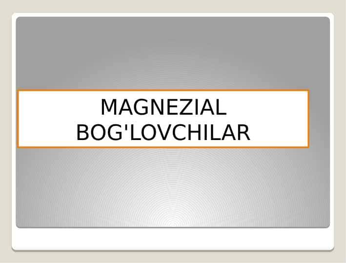 MAGNEZIAL BOG'LOVCHILAR