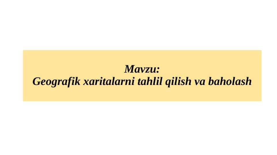 Geografik xaritalarni tahlil qilish va baholash