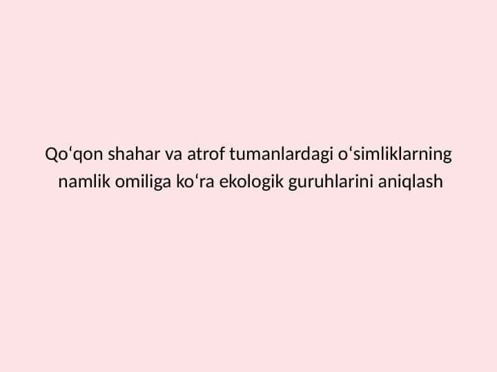 Qoʻqon shahar va atrof tumanlardagi oʻsimliklarning namlik omiliga koʻra ekologik guruhlarini aniqlash