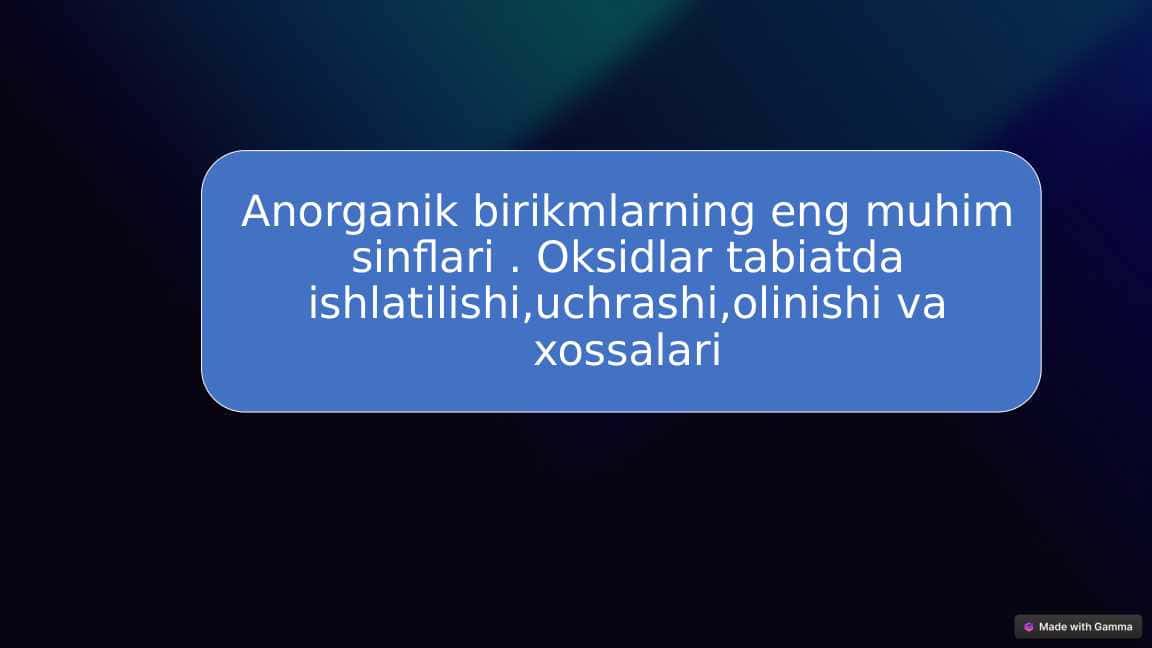 Anorganik birikmlarning eng muhim sinflari . Oksidlar tabiatda ishlatilishi,uchrashi,olinishi va xossalari