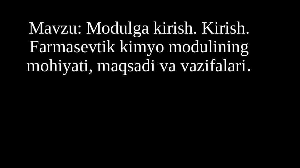 Modulga kirish. Kirish. Farmasevtik kimyo modulining mohiyati, maqsadi va vazifalari