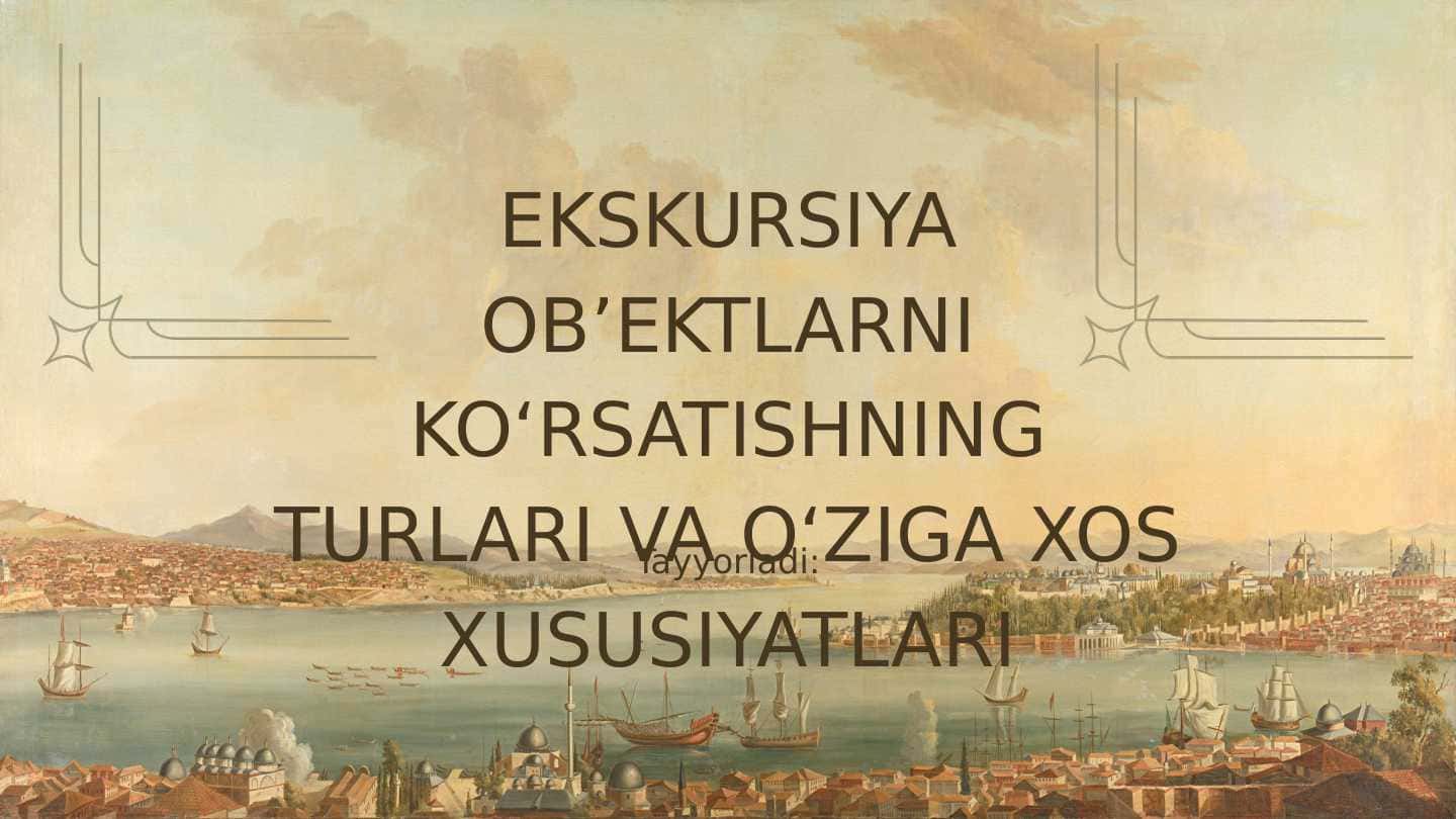 EKSKURSIYA OB’EKTLARNI KO‘RSATISHNING TURLARI VA O‘ZIGA XOS XUSUSIYATLARI