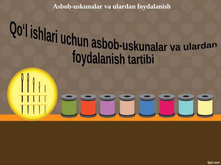 Qo‘l ishlari uchun asbob-uskunalar va ulardan foydalanish tartibi