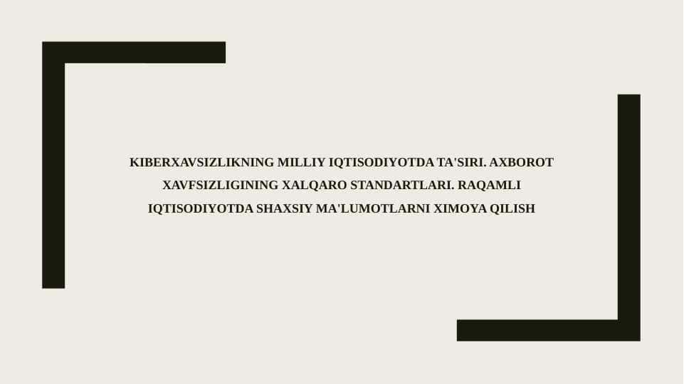 Kiberxavsizlikning milliy iqtisodiyotda ta'siri. Axborot xavfsizligining xalqaro standartlari. Raqamli iqtisodiyotda shaxsiy ma'lumotlarni ximoya qilish