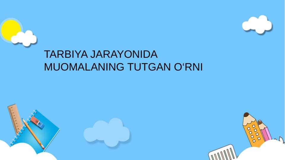 TARBIYA JARAYONIDA MUOMALANING TUTGAN O‘RNI