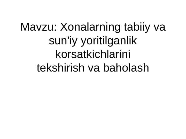 Xonalarning tabiiy va sun'iy yoritilganlik korsatkichlarini tekshirish va baholash