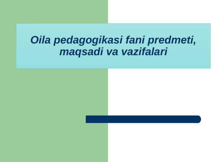 Oila pedagogikasi fani predmeti, maqsadi va vazifalari