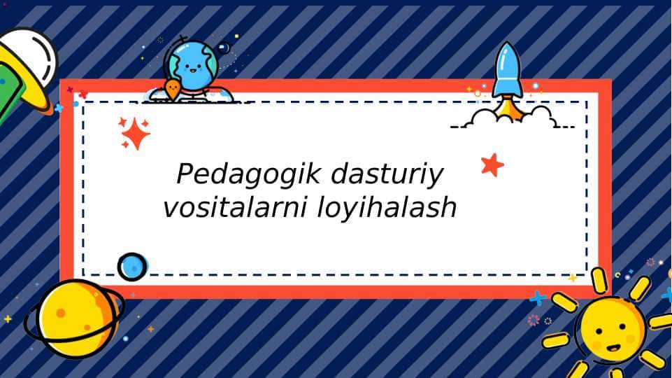 Pedagogik dasturiy vositalarni loyihalash