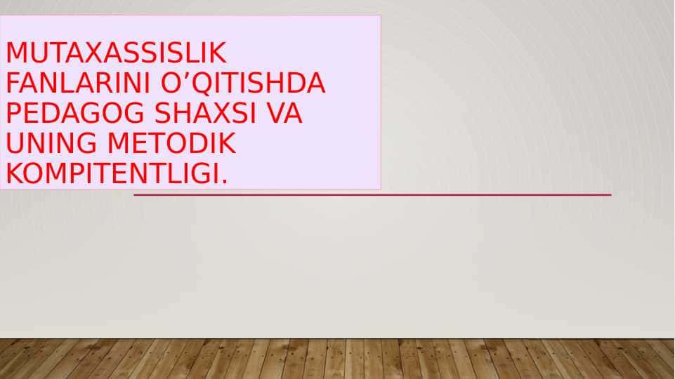 MUTAXASSISLIK FANLARINI O’QITISHDA PEDAGOG SHAXSI VA UNING METODIK KOMPITENTLIGI