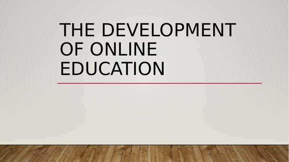 The development of online education