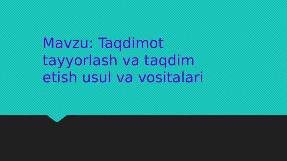 Taqdimot tayyorlash va taqdim etish usul va vositalari