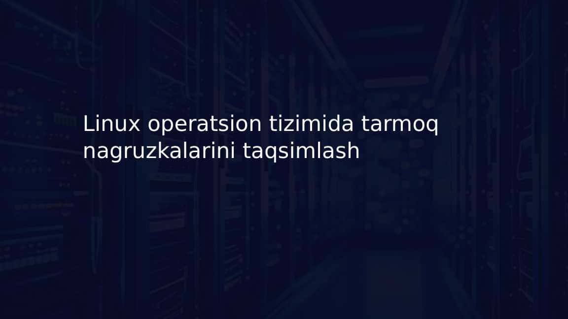 Linux operatsion tizimida tarmoq nagruzkalarini taqsimlash