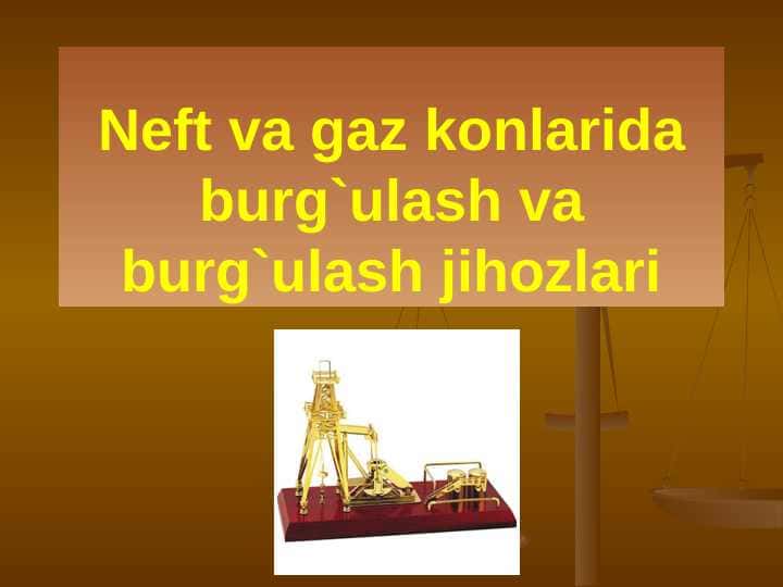 Neft va gaz konlarida burg`ulash va burg`ulash jihozlari