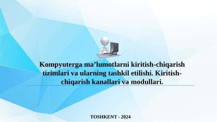 Kompyuterga ma’lumotlarni kiritish-chiqarish tizimlari va ularning tashkil etilishi. Kiritish-chiqarish kanallari va modullari.