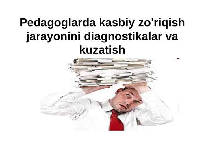 Pedagoglarda kasbiy zo'riqish jarayonini diagnostikalar va kuzatish