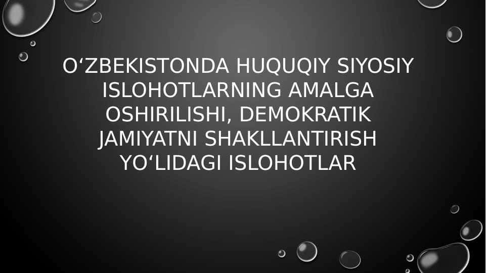О‘ZBEKISTONDA HUQUQIY SIYOSIY ISLOHOTLARNING AMALGA OSHIRILISHI, DEMOKRATIK JAMIYATNI SHAKLLANTIRISH YО‘LIDAGI ISLOHOTLAR