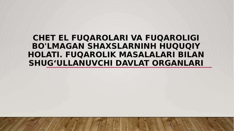 chet el fuqarolari va fuqaroligi bo'lmagan shaxslarninh huquqiy holati. Fuqarolik masalalari bilan shugʻullanuvchi davlat organlari