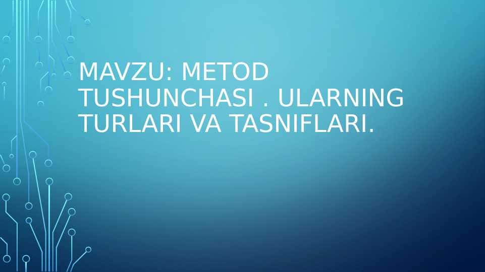 Metod tushunchasi . Ularning turlari va tasniflari.