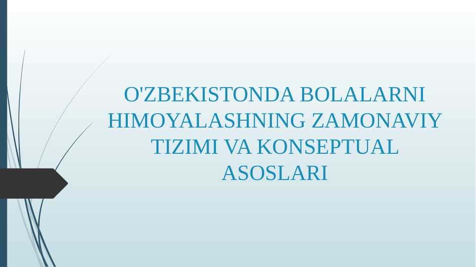 O'ZBEKISTONDA BOLALARNI HIMOYALASHNING ZAMONAVIY TIZIMI VA KONSEPTUAL ASOSLARI