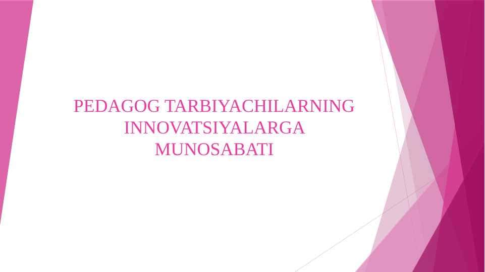 PEDAGOG TARBIYACHILARNING INNOVATSIYALARGA MUNOSABATI