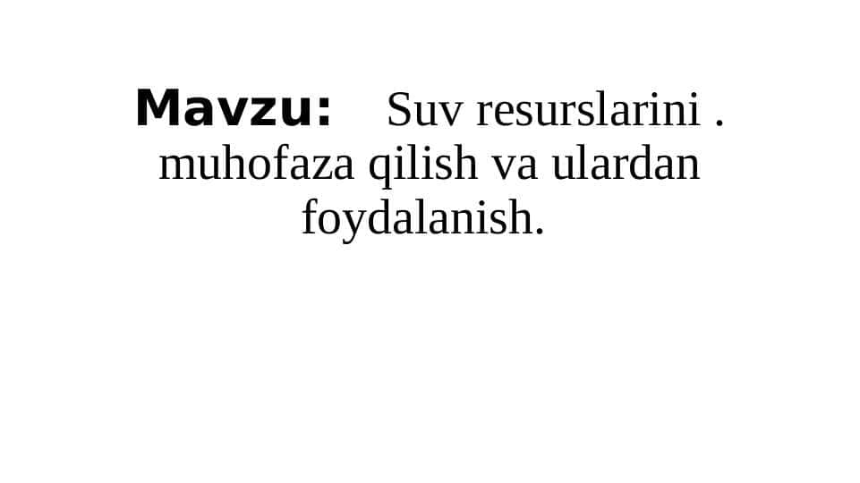 Suv resurslarini . muhofaza qilish va ulardan foydalanish.