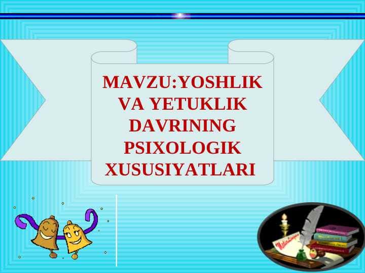 YOSHLIK VA YETUKLIK DAVRINING PSIXOLOGIK XUSUSIYATLARI pptx