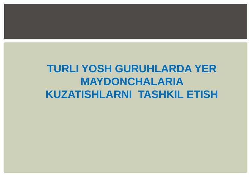 TURLI YOSH GURUHLARDA YER MAYDONCHALARIA KUZATISHLARNI TASHKIL ETISH