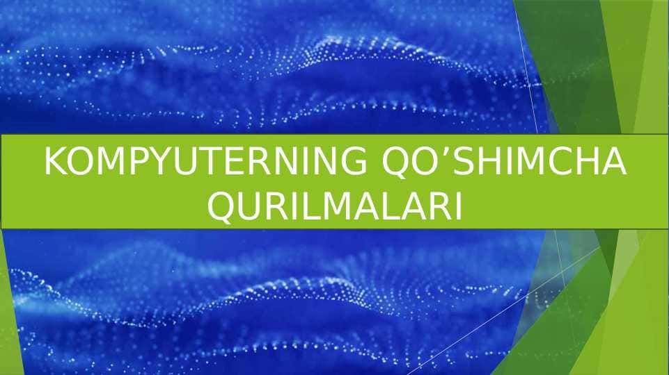KOMPYUTERNING QO’SHIMCHA QURILMALARI