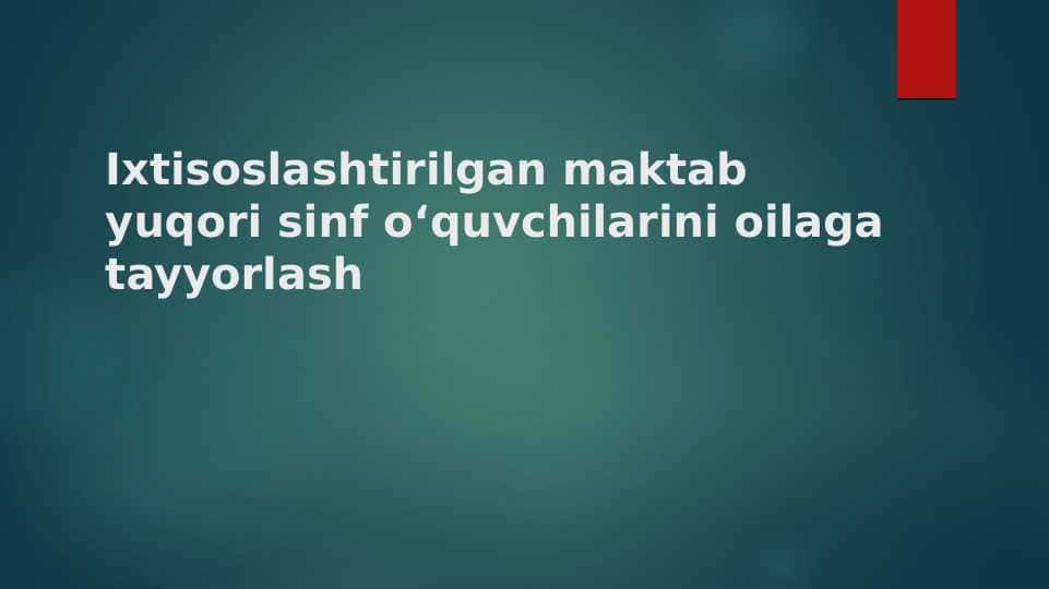 Ixtisoslashtirilgan maktab yuqori sinf oʻquvchilarini oilaga tayyorlash