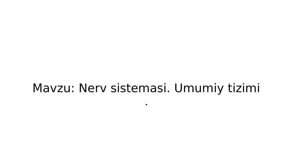 Nerv sistemasi. Umumiy tizimi