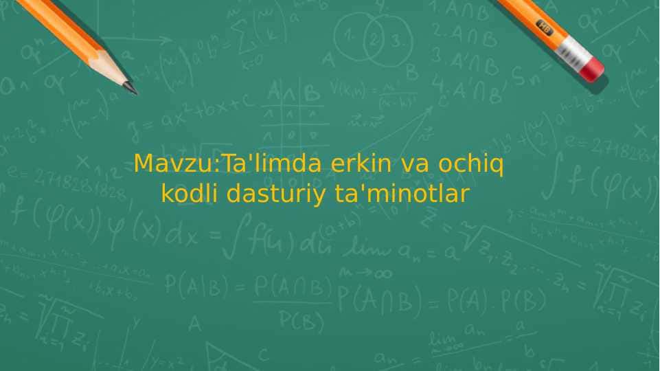 Mavzu:Ta'limda erkin va ochiq kodli dasturiy ta'minotlar