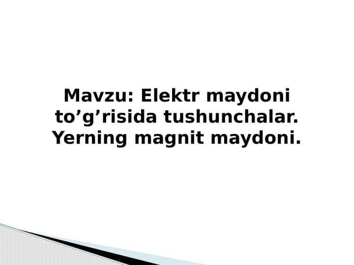 Elektr maydoni to’g’risida tushunchalar. Yerning magnit maydoni.