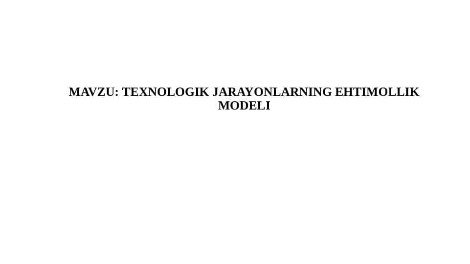 ТЕХNOLOGIK JARAYONLARNING EHTIMOLLIK MODELI
