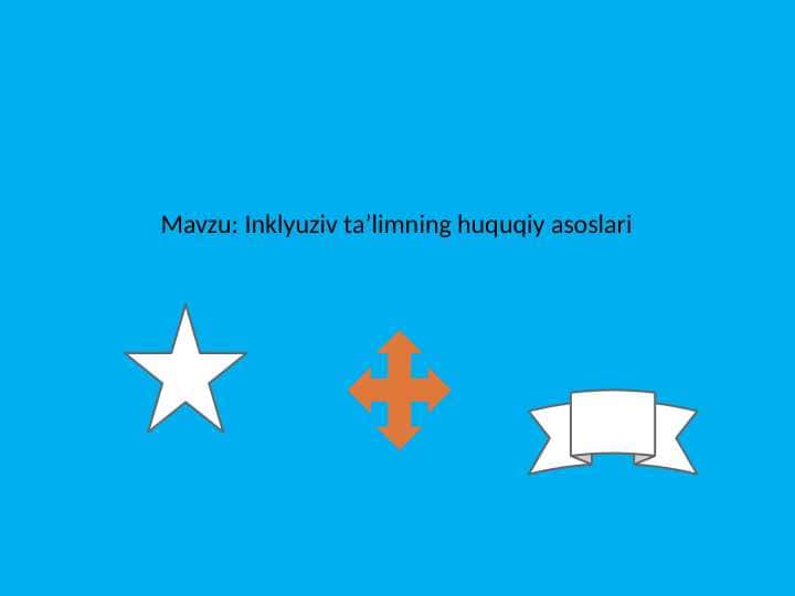 Mavzu: Inklyuziv taʼlimning huquqiy asoslari