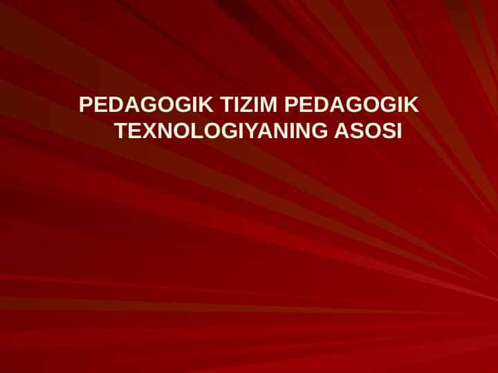 PEDAGOGIK TIZIM PEDAGOGIK TEXNOLOGIYANING ASOSI