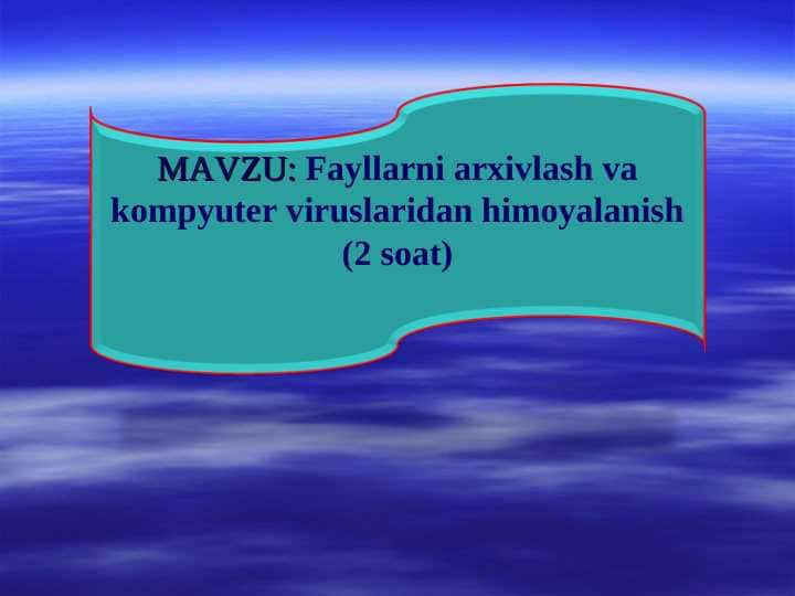 Fayllarni arxivlash va kompyuter viruslaridan himoyalanish