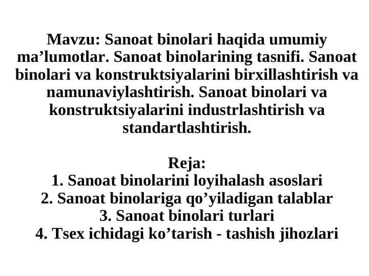 Sanoat binolari haqida umumiy ma’lumotlar. Sanoat binolarining tasnifi. Sanoat binolari va konstruktsiyalarini birxillashtirish va namunaviylashtirish. Sanoat binolari va konstruktsiyalarini industrlashtirish va standartlashtirish