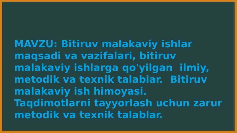 Bitiruv malakaviy ishlar maqsadi va vazifalari, bitiruv malakaviy ishlarga qo'yilgan ilmiy, metodik va texnik talablar. Bitiruv malakaviy ish himoyasi. Taqdimotlarni tayyorlash uchun zarur metodik va texnik talablar.
