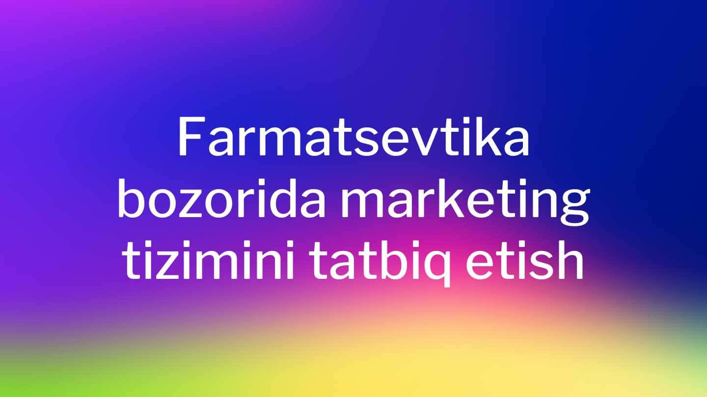 Farmatsevtika bozorida marketing tizimini tatbiq etish