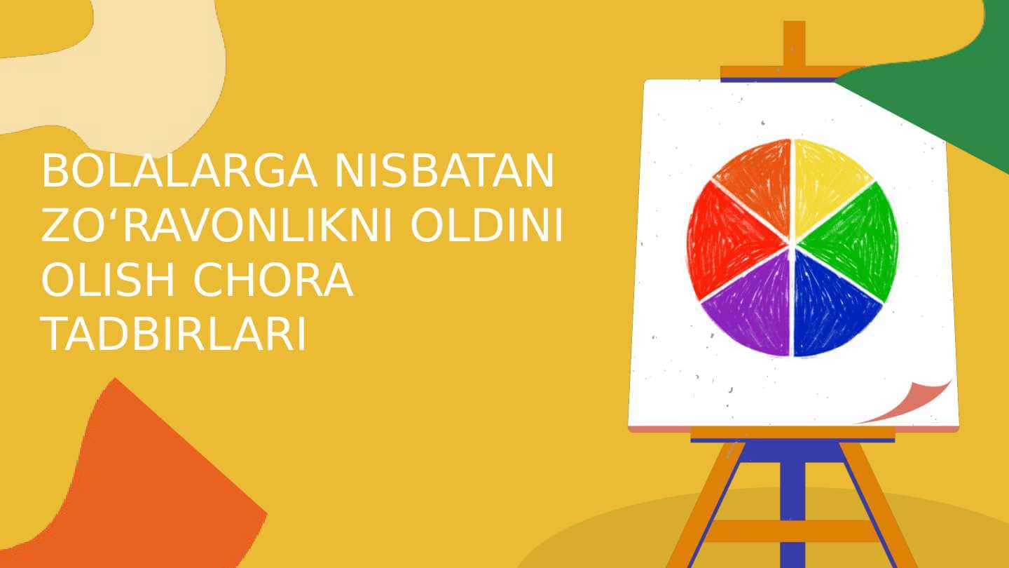 BOLALARGA NISBATAN ZOʻRAVONLIKNI OLDINI OLISH CHORA TADBIRLARI