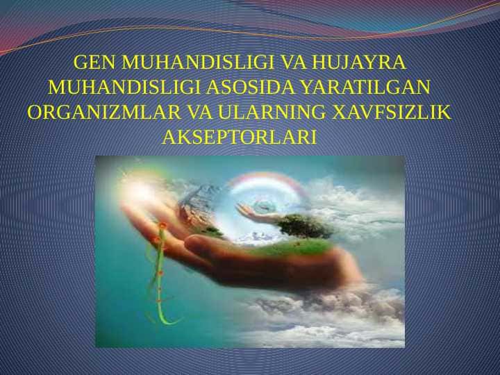 gen-muhandisligi-va-hujayra-muhandisligi-asosida-yaratilgan-organizmlar-va-ularning-xavfsizlik-akseptorlari