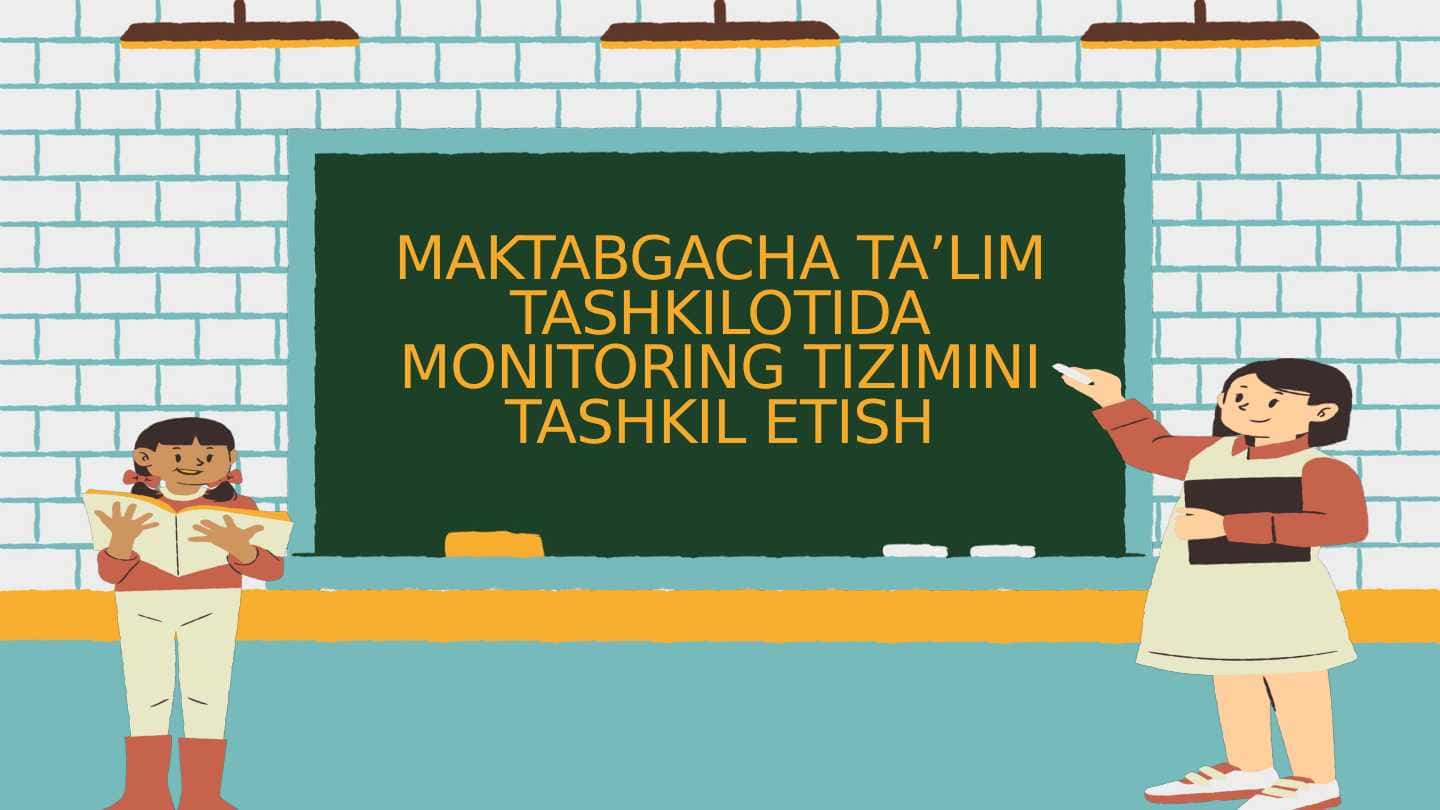MAKTABGACHA TA’LIM TASHKILOTIDA MONITORING TIZIMINI TASHKIL ETISH