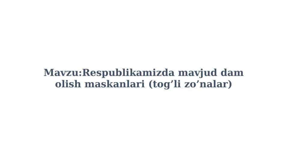Respublikamizda mavjud dam olish maskanlari (tog’li zo’nalar)