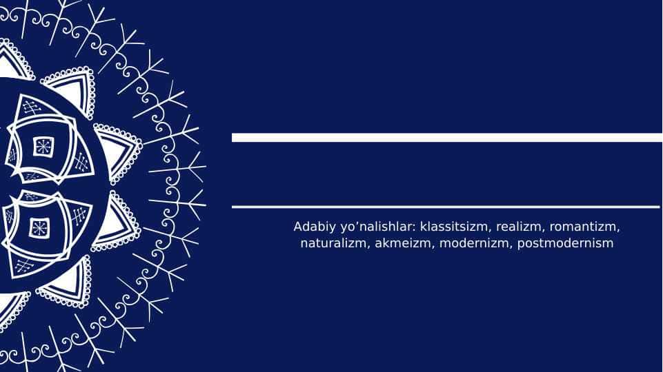Аdabiy yoʼnalishlar: klassitsizm, realizm, romantizm, naturalizm, akmeizm, modernizm, postmodernism