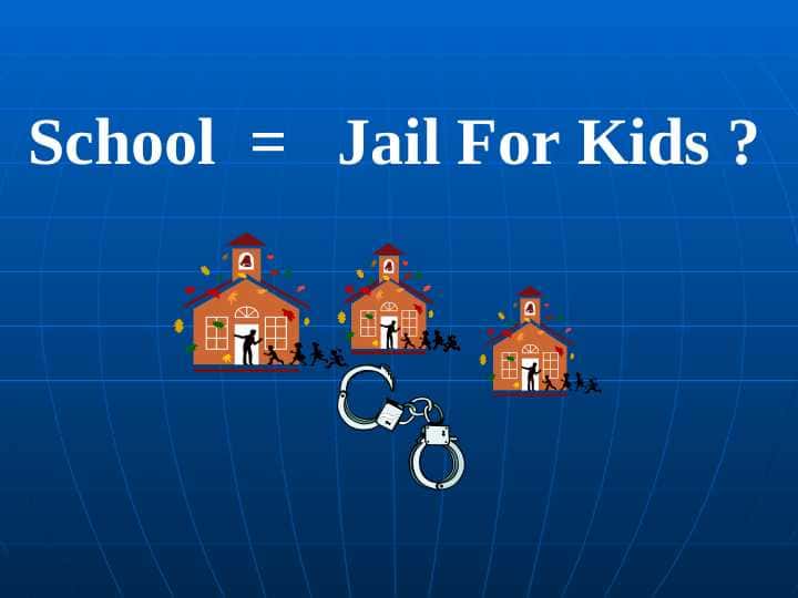 School = Jail For Kids ?