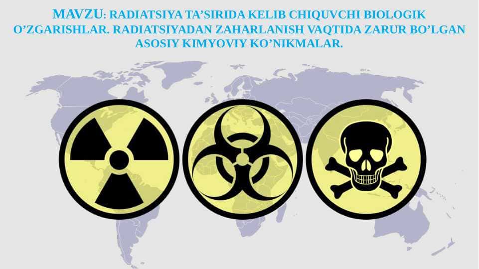 Radiatsiya ta’sirida kelib chiquvchi biologik o‘zgarishlar. Radiatsiyadan zaharlanish vaqtida zarur bo‘lgan asosiy kimyoviy ko‘nikmalar