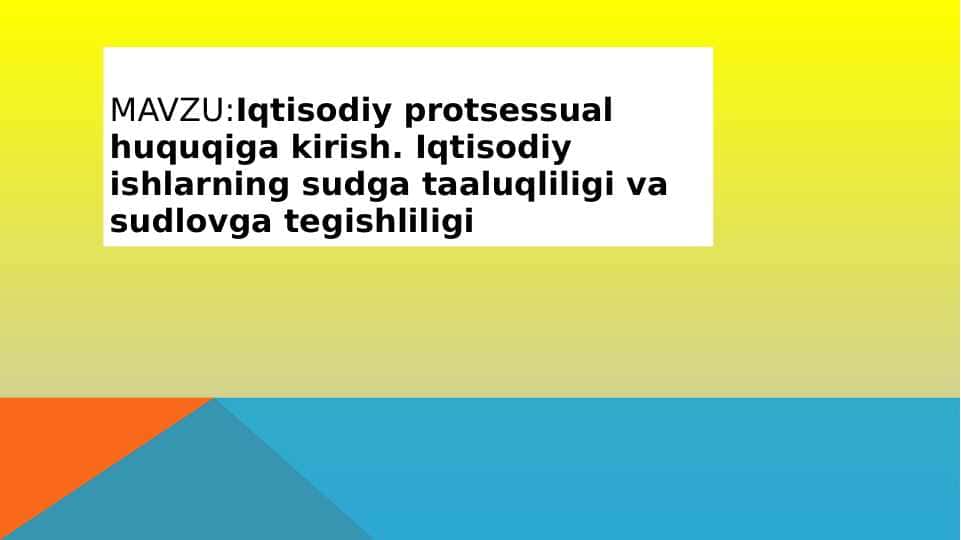 Iqtisodiy protsessual huquqiga kirish. Iqtisodiy ishlarning sudga taaluqliligi va sudlovga tegishliligi