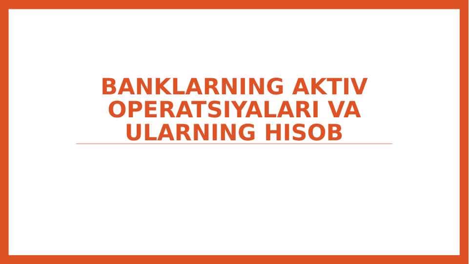 Banklarning aktiv operatsiyalari va ularning hisob