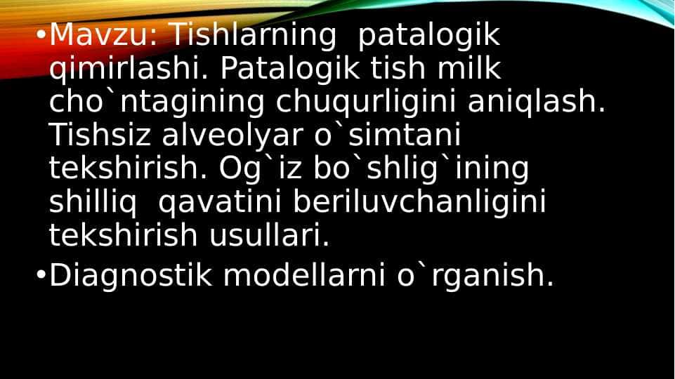 Tishlarning patalogik qimirlashi. Patalogik tish milk cho`ntagining chuqurligini aniqlash. Tishsiz alveolyar o`simtani tekshirish. Og`iz bo`shlig`ining shilliq qavatini beriluvchanligini tekshirish usullari. Diagnostik modellarni o`rganish.