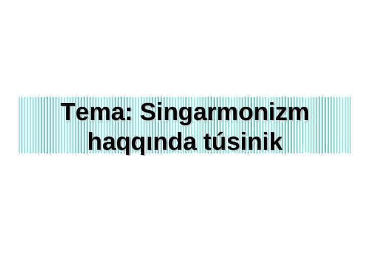 Singarmonizm haqqında túsinik